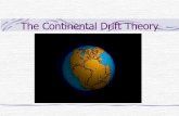 The Continental Drift Theorycms.gcg11.ac.in/attachments/article/63/continental drift theory.pdf · Alfred Wegener • 1880-1930 • a German meteorologist and polar explorer • introduced