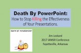 Death By PowerPoint - University of Arkansas · Death By PowerPoint –SOME GENERAL TIPS. Death By PowerPoint –EXAMPLES. Meeting Your Shadow “Insanity is doing the same thing