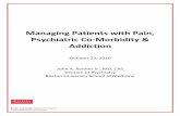 Managing Patients with Pain, Psychiatric Co … · Disorders and Addiction in ... Managing Patients with Pain, Psychiatric Co-Morbidity & Addiction ... Slide 11: Managing Patients