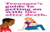 Teenager’s guide to getting on with life after death. · 02 / ©Grief Encounter / Teenager’s guide to getting on with life after death NOTHING is the same after the death of a