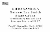 OHIO SAMHSA Garrett Lee Smith State Grant - SPRC · OHIO SAMHSA Garrett Lee Smith State Grant Preliminary Results and Lessons Learned 2007 Paul F. Granello, Ph.D, LPCC Debra M. Copeland,