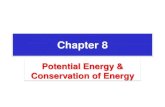 Chapter 8 08.pdf · Chapter 8 Potential Energy & Conservation of Energy . 8.1 Potential Energy Technically, potential energy is energy that can be associated with the configuration