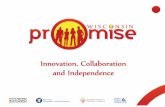 Innovation, Collaboration and Independence - Promise … · Parents and families of many SSI recipients are not self- ... • Parental Consent • Baseline intake ... On the Job Training