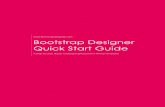Bootstrap Designer Quick Start Guidebootstrapdesigner.com/DOCS/QuickStartGuide.pdf · Bootstrap Designer Quick Start Guide 2 Bootstrap Designer allows a user to choose common layout