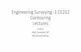 Engineering Surveying -1 CE212 Contouring Lectures 1.… · Engineering Surveying -1 CE212 Contouring Lectures Lecture 2016, November 29th Muhammad Noman. Contour ... To locate the
