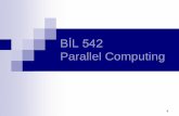 BİL 542 Parallel Computingturgaybilgin/2014-2015-guz/bil542/bil542_part1.pdf · 3 Why Use Parallel Computing? Main Reasons: Save time and/or money: In theory, throwing more resources