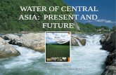 WATER OF CENTRAL ASIA: PRESENT AND FUTURE€¦WATER OF CENTRAL ASIA: PRESENT AND FUTURE Merida, ... Drinking water and health Geopolitical situation ... •ignoring need water for