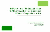 How to Build an Obstacle Course For Squirrels - …jonathanlgardner.weebly.com/uploads/2/4/4/1/24410930/final... · obstacle to obstacle, ... How to Build an Obstacle Course For Squirrels