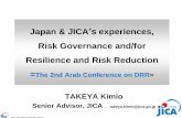 Japan & JICA’s experiences, Risk Governance and/for … · Japan & JICA’s experiences, Risk Governance and/for Resilience and Risk Reduction =The 2nd Arab Conference on DRR= TAKEYA