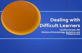 Dealing with Difficult Learners - UAB learners- fellows... · Dealing with Difficult Learners . ... Starbucks Tangent to talk ... When confronted about his interpersonal communication