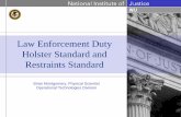 Law Enforcement Duty Holster Standard and …€¦ · Why Develop a Holster Standard for Law Enforcement? • Weapon security is a major concern of the law enforcement and corrections