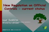 New Regulation on Official Controls - current status Regulation on Official... · New Regulation on Official Controls - current status Josef ŠVAŘÍČEK Central Institute for Supervising