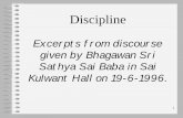 Excerpts from discourse given by Bhagawan Sri Sathya Sai ... · 1 Discipline Excerpts from discourse given by Bhagawan Sri Sathya Sai Baba in Sai Kulwant Hall on 19-6-1996.