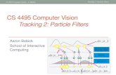CS 4495 Computer Vision Tracking 2: Particle Filters · CS 4495 Computer Vision. Tracking 2: Particle Filters . ... Fox and someone who did great particle filter illustrations but