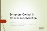 Symptom Control in Cancer Rehabilitation - TIRR …tirr.memorialhermann.org/uploadedFiles/_Library/TIRR... · 2016-05-13 · Cancer Patients’ Symptoms Pain- 90% of patients with