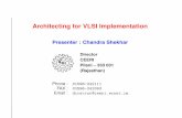 Architecting for VLSI Implementation - smdp2vlsi.gov.in · Architecting for VLSI Implementation Presenter : Chandra Shekhar Director CEERI Pilani Œ 333 031 (Rajasthan) Phone : FAX