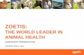 ZOETIS: THE WORLD LEADER IN ANIMAL HEALTHinvestor.zoetis.com/sites/zoetis.investorhq.businesswire.com/files/... · ZOETIS: THE WORLD LEADER IN ANIMAL HEALTH CORPORATE PRESENTATION