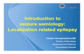 Introduction to seizure semiology - · PDF fileIntroduction to seizure semiology: Localization related epilepsy Chaiyos Khongkhatithum,MD Division of Neurology Department of Pediatrics