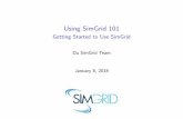 Using SimGrid 101simgrid.gforge.inria.fr/tutorials/simgrid-use-101.pdf · About this Presentation Goals and Contents I Installing the framework I Writing your rst MSG simulator (in