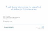 A web-based intervention for upper limb rehabilitation ... · A web-based intervention for upper limb rehabilitation following stroke Jane Burridge Prof. of Restorative Neuroscience