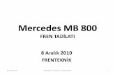 Mercedes MB 800 - frenteknik.com · Mercedes Benz MB 800 8 Aralık 2010 M 800 Fren Tadilatı / FRENTEKNİK 3. Mercedes Benz MB 800 8 Aralık 2010 M 800 Fren Tadilatı / FRENTEKNİK