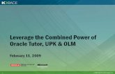 Leverage the Combined Power of Oracle Tutor, UPK …kbace.com/sites/default/files/webinar_presentations/Oracle Learning... · Leverage the Combined Power of Oracle Tutor, UPK & OLM