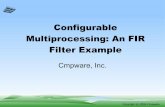 Configurable Multiprocessing: An FIR Filter Example · Example: FIR Filter (cont.) /* ** This method computes the FIR. ** ** @param ntaps The number of taps in the ... All of these
