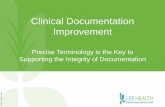 Clinical Documentation Improvement - Lee Health Documentation... · Clinical Documentation Improvement Precise Terminology is the Key to Supporting the Integrity of Documentation