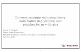 Coherent neutrino scattering theory, dark matter ...people.physics.tamu.edu/mahapatra/workshop/Strigari.pdf · Louis E. Strigari Texas A&M University Mitchell Institute coherent neutrino