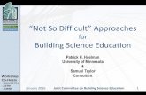 “Not So Difficult” Approaches - PHRC€¦ · “Not So Difficult” Approaches for Building Science Education ... •Building Science for Building Enclosures: Straube, ... •