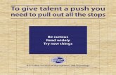 To give talent a push you need to pull out all the .To give talent a push you need to pull out all
