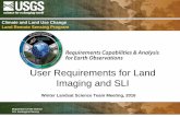 User Requirements for Land Imaging and SLI · User Requirements for Land Imaging and SLI Winter Landsat Science Team Meeting, 2016 ... • Summer • Review RCA-EO requirements sampling