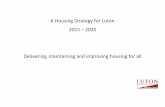 A Housing Strategy for Luton 2015 2020 Delivering ... strate… · A Housing Strategy for Luton 2015 – 2020 Delivering, maintaining and improving housing for all