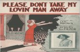 Please Don't Take My Lovin' Man Away. - web.ocpl.orgweb.ocpl.org/...id=Please_don't_take_my_lovin'_man... · Popular Songs by Albert Von Tilzer Please Don't Take My Lovin' Man Away