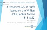 An Historical GIS of Nubia based on the William John ... · A Historical GIS of Nubia based on the William John Bankes Archive (1815-1822) ... (Greek inscriptions)