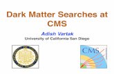 Dark Matter Searches at CMS - IN2P3moriond.in2p3.fr/VHEPU/2017/transparencies/3_tuesday/2_afternoon/2... · Dark Matter Searches at CMS Adish Vartak University of California San Diego.