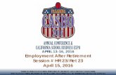 APRIL 13-16, 2016 Employment After Retirement Session # HR ... RET23.pdf · APRIL 13-16, 2016 Employment After Retirement Session # HR 23/Ret 23 April 15, 2016 ... CalPERS, CalSTRS