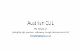 Austrian CLIL - CEBS · Austrian CLIL The story so far (asking the right questions, and making the right decisions in schools) ... • Multi-media input (PPT, film, animation, poster,