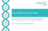 The 100,000 Genomes Project · The 100,000 Genomes Project. Dr Tom Fowler, Deputy Chief Scientist Genomics England. Jillian Hastings Ward, Chair, National 100K Participant Panel ...