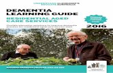 DEMENTIA LEARNING GUIDE · This holistic approach is critical to achieving the appropriate cultural ... including a dementia specific unit. We also deliver the 12 month 10341NAT Certificate