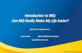 Introduction to MQ: Can MQ Really Make My Life Easier? · and Bluemix service JMS 2.0 ... IBM MQ Architecture IBM MQ. ... MQ Appliance –HA & DR Deep Dive Room: Zebrawood September