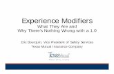Experience Modifiers - tdi.texas.gov · Results in an experience modifier 7 Compares an employer’s actual losses against the expected losses within their industry. Experience modifier