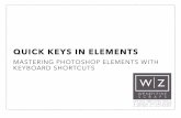 QUICK KEYS IN ELEMENTS - s3. · PDF fileQUICK KEYS IN ELEMENTS MASTERING PHOTOSHOP ELEMENTS WITH KEYBOARD SHORTCUTS. KEYBOARD SHORTCUTS Keyboard shortcuts are key commands assigned