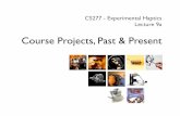 Course Projects, Past & Present - Stanford University · Course Projects, Past & Present CS277 - Experimental Haptics Lecture 9a. Course Project Requirements ‣ Final project is