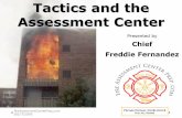 Tactics and the Assessment Center - SouthCommcreative.cygnus.com/.../TacticsAndTheAssessmentCenter_Fernandez.pdf · Evaluate issues affecting the scene Occupancy, pre-fire plan Safety