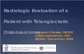 Radiologic Evaluation of a Patient with Telangiectatic Osteosarcoma ...eradiology.bidmc.harvard.edu/LearningLab/musculo/Chessia.pdf · Morgan Chessia, HMS III. Gillian Lieberman,