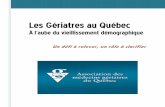 Les Gériatres au Québec - amgq.ca · PDF fileLes Gériatres au Québec À l'aube du vieillissement démographique Un défi à relever, un rôle à clarifier
