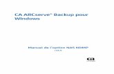 CA ARCserve® Backup pour Windows · Agent pour Open Files Arcserve® Backup sous Windows ... Windows Option NAS NDMP de Arcserve® Backup for Windows ... Serveur NAS ...
