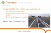 Dispositifs de retenue routiers - cerema.fr · Direction territoriale Ouest Dispositifs de retenue routiers - Contexte réglementaire - Normalisation européenne - RNER - Choix techniques