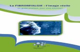 La FIBROMYALGIE : l’image réellefibromyalgie-sqf.org/guidefmir.pdf · Ce projet de création d’un guide pratique est l'aboutissement d'une réflexion commune sur la nécessité